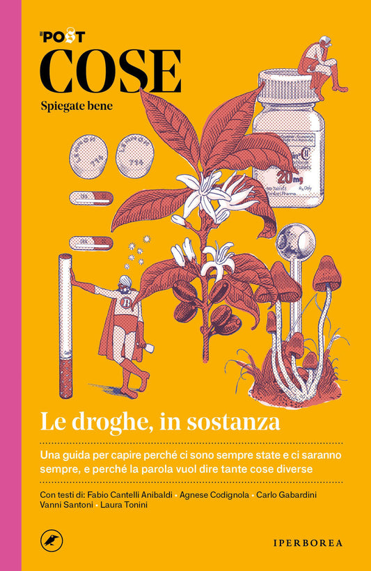 Cose Spiegate Bene. Le Droghe, In Sostanza - Il Post (cur.); Lugli L. (cur.); Nencini P. (cur.)