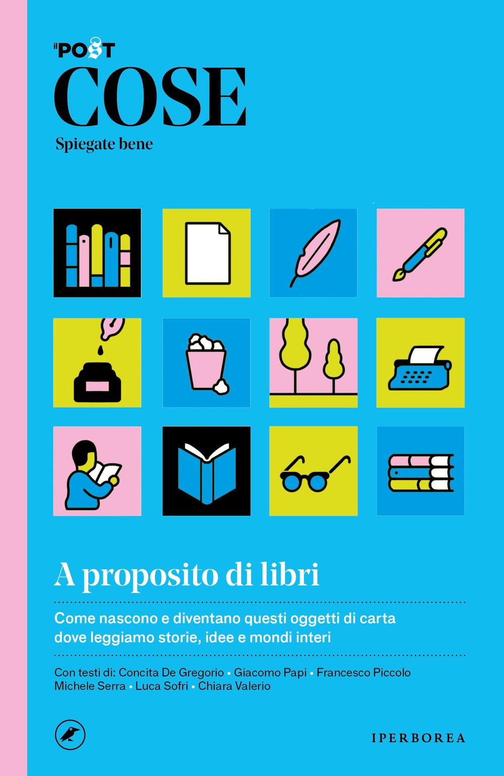 Cose Spiegate Bene. A Proposito Di Libri - Il Post (cur.); Cavallo A. (cur.); Papi G. (cur.)