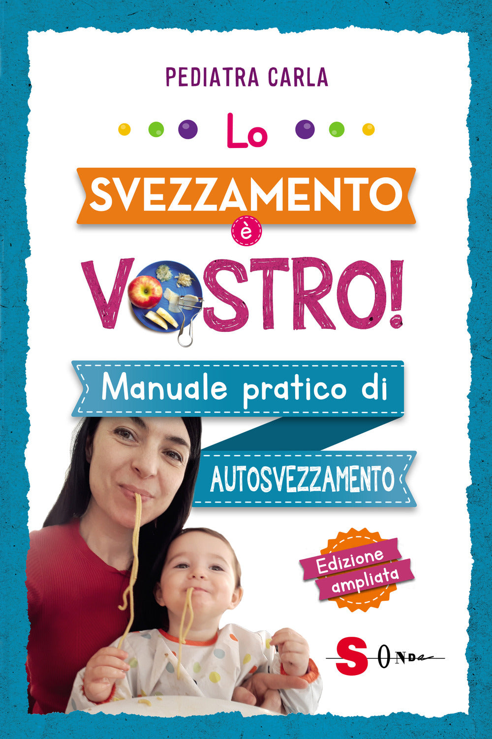 Svezzamento E' Vostro! Manuale Pratico Di Autosvezzamento (lo) - Pediatra Carla