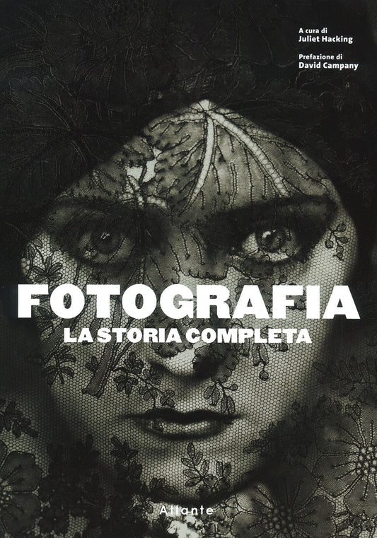 Fotografia. La Storia Completa. Nuova Ediz. - Hacking J. (cur.)