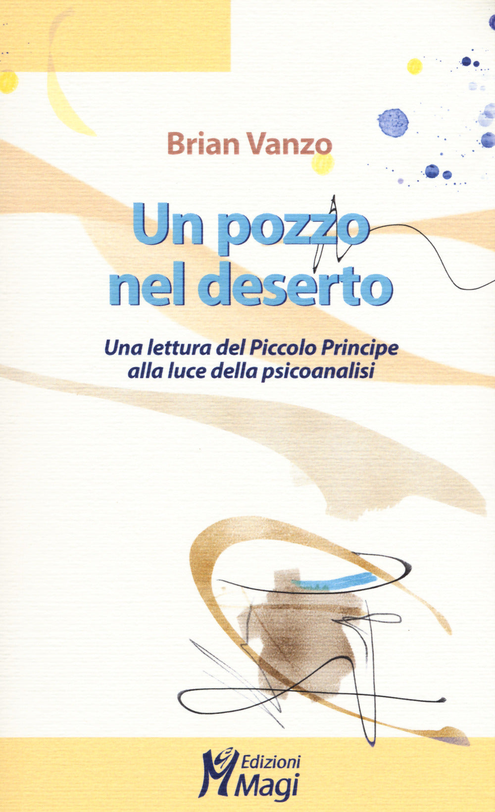 Un Pozzo Nel Deserto. Una Lettura Del Piccolo Principe Alla Luce Della Psicoanalisi - Vanzo, Brian