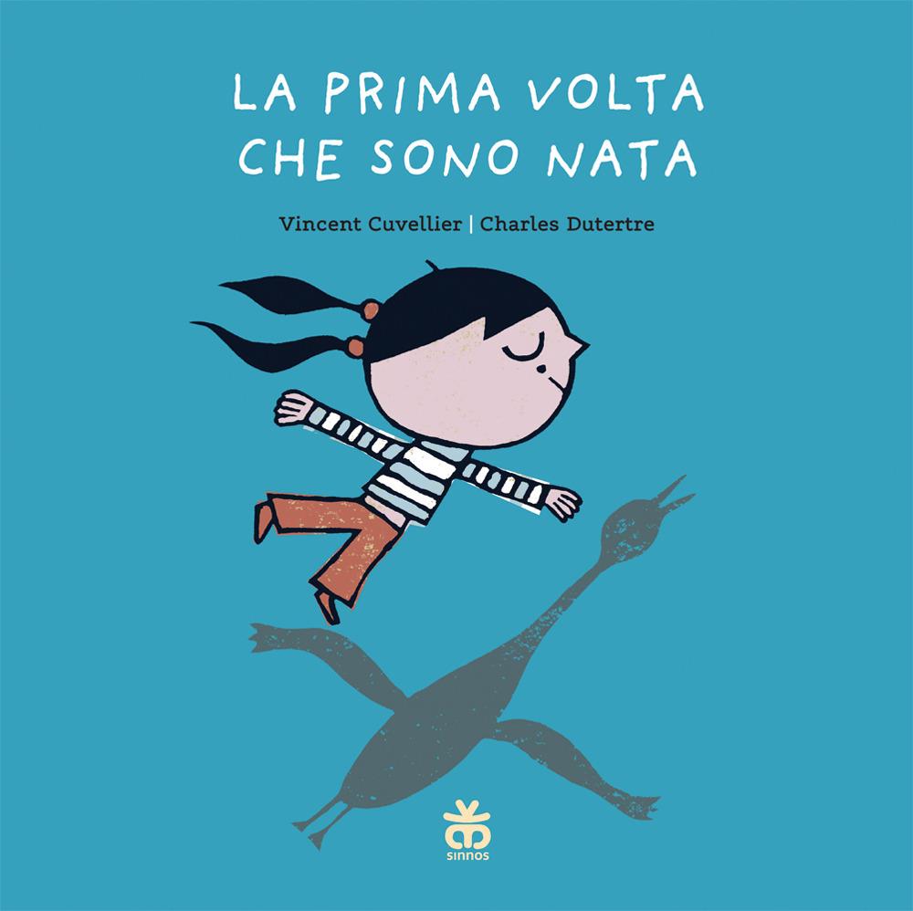 Prima Volta Che Sono Nata. Ediz. A Colori (la) - Cuvellier Vincent; Dutertre Charles