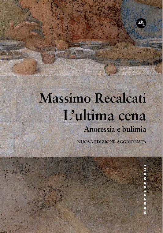 Ultima Cena. Anoressia E Bulimia. Nuova Ediz. (l') - Recalcati Massimo