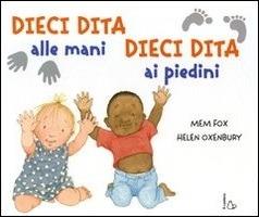 Dieci Dita Alle Mani, Dieci Dita Ai Piedini. Ediz. Illustrata - Fox Mem; Oxenbury Helen