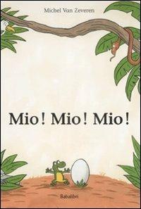 Mio! Mio! Mio! Ediz. Illustrata - Van Zeveren Michel