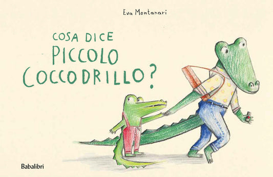 Cosa Dice Il Piccolo Coccodrillo? Ediz. A Colori - Montanari Eva