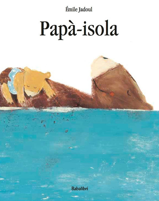 Papa-isola. Ediz. A Colori - Jadoul Emile