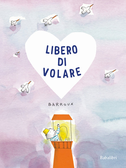 Libero Di Volare. Ediz. A Colori - Barroux