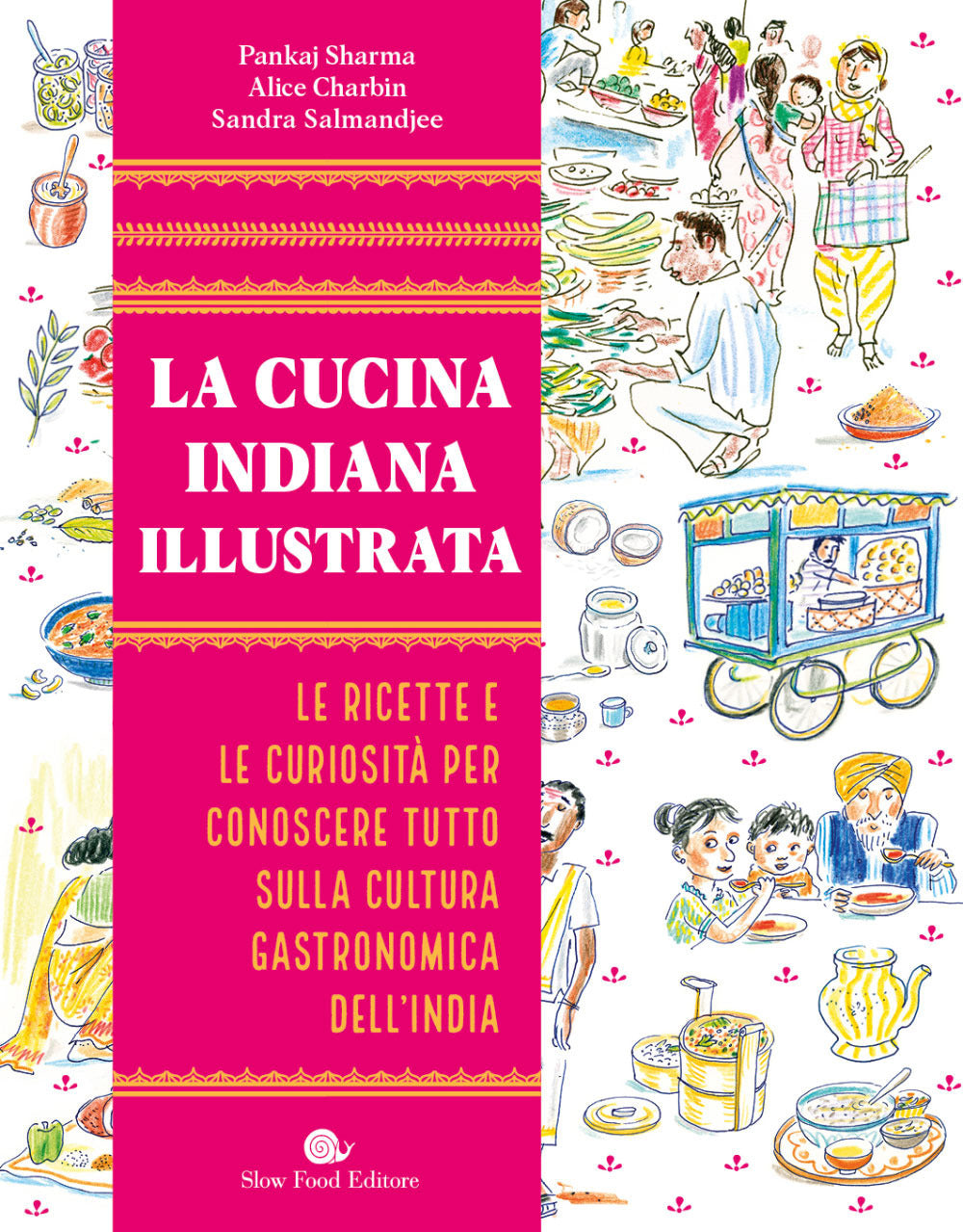 Cucina Indiana Illustrata. Le Ricette E Le Curiosita' Per Conoscere Tutto Sulla - Sharma Pankaj; Charbin Alice; Salmandjee Sandra