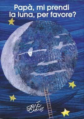 Papa', Mi Prendi La Luna, Per Favore? Ediz. Illustrata - Carle Eric