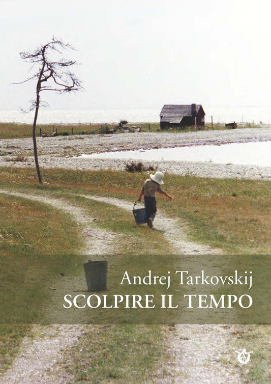 Scolpire Il Tempo. Riflessioni Sul Cinema - Tarkovskij Andrej; Tarkovskij A. A. (cur.)