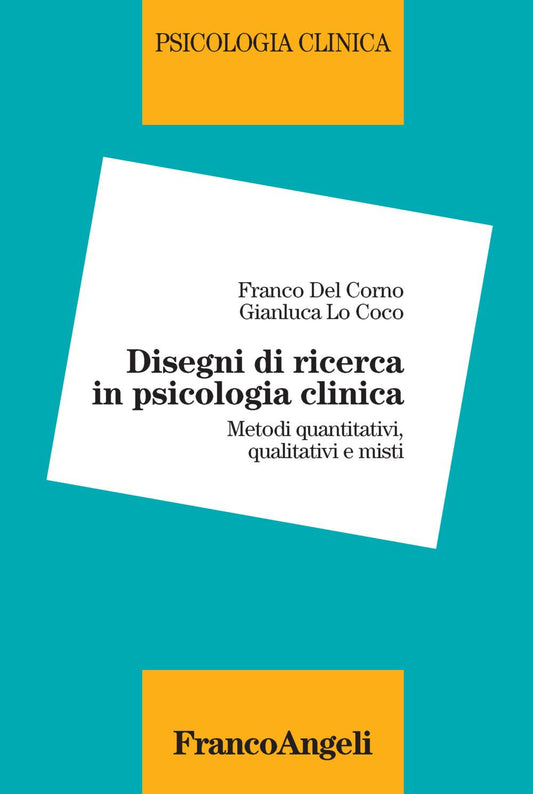 Disegni Di Ricerca In Psicologia Clinica. Metodi Quantitativi, Qualitativi e Misti - Del Corno, Franco;lo Coco, Gianluca