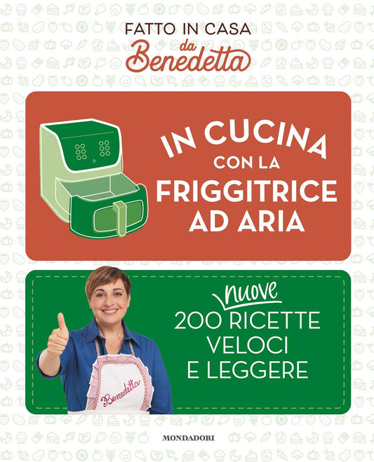 In Cucina Con La Friggitrice Ad Aria. 200 Nuove Ricette Veloci E Leggere. Fatto - Rossi Benedetta