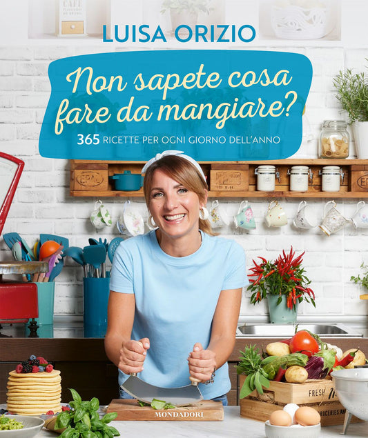 Non Sapete Cosa Fare Da Mangiare? 365 Ricette Per Ogni Giorno Dell'anno - Orizio Luisa