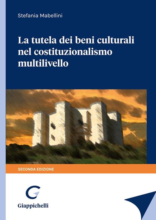 Tutela Dei Beni Culturali Nel Costituzionalismo Multilivello (la) - Mabellini Stefania