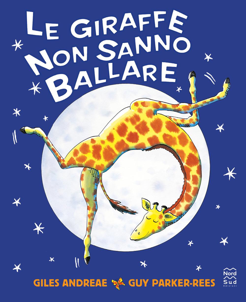Giraffe Non Sanno Ballare. Ediz. A Colori (le) - Andreae Giles