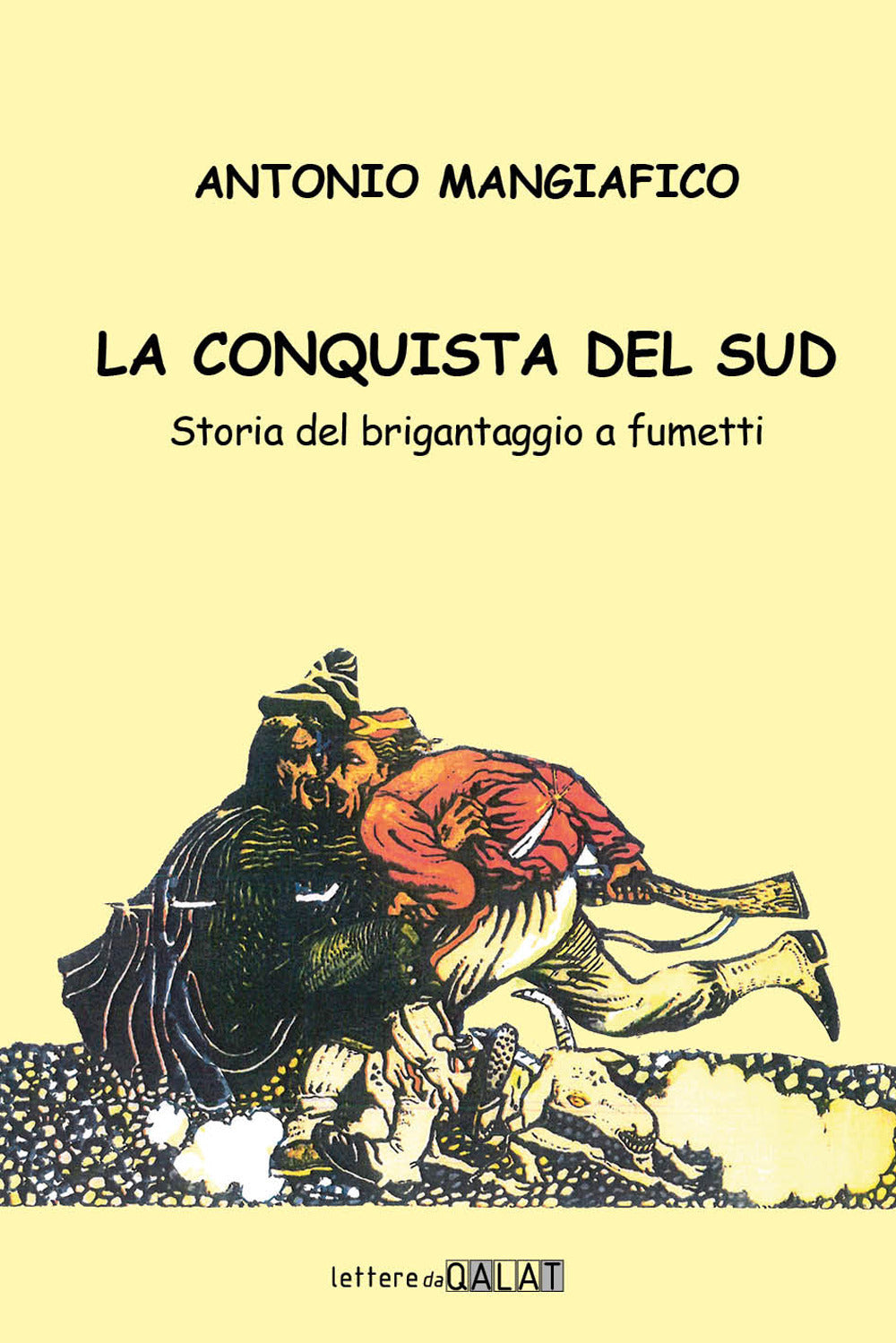 La Conquista Del Sud. Storia Del Brigantaggio a Fumetti - Mangiafico, Antonio
