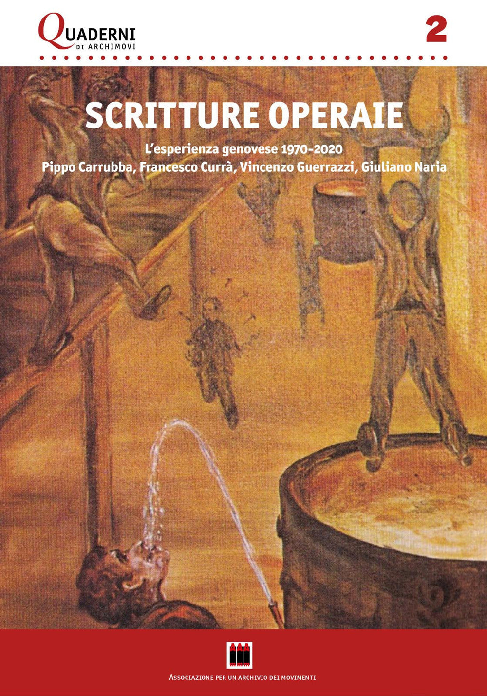 Scritture Operaie. L'esperienza Genovese 1970-2020: Pippo Carrubba, Francesco Curra, Vincenzo Guerrazzi, Giuliano Naria. Con Una Antologia Di Testi -