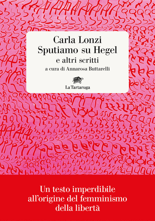 Sputiamo Su Hegel. E Altri Scritti - Lonzi Carla