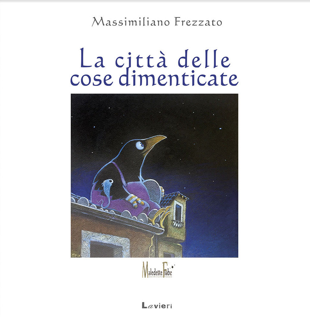 Citta' Delle Cose Dimenticate. Ediz. A Colori (la) - Frezzato Massimiliano