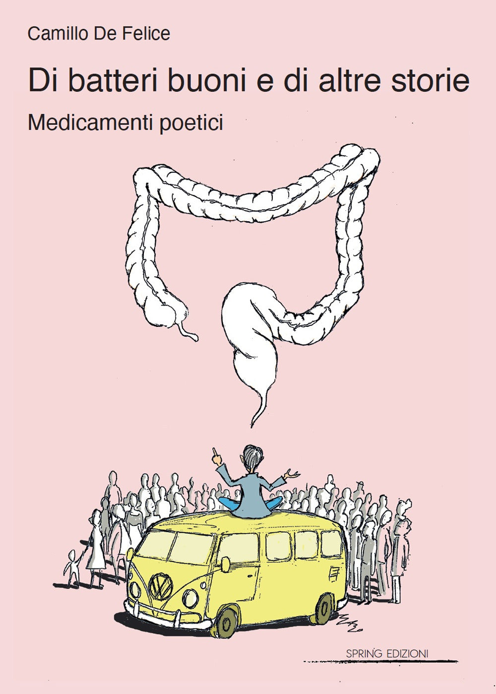Di Batteri Buoni e Di Altre Storie. Medicamenti Poetici - De Felice, Camillo
