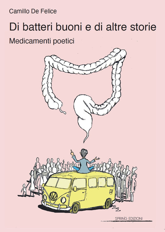 Di Batteri Buoni e Di Altre Storie. Medicamenti Poetici - De Felice, Camillo