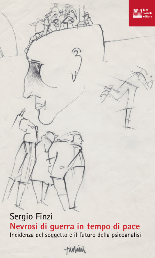 Nevrosi Di Guerra In Tempo Di Pace. Incidenza Del Soggetto e Il Futuro Della Psicoanalisi - Finzi, Sergio