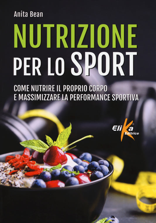Nutrizione Per Lo Sport. Come Nutrire Il Proprio Corpo E Massimizzare La Perform - Bean Anita