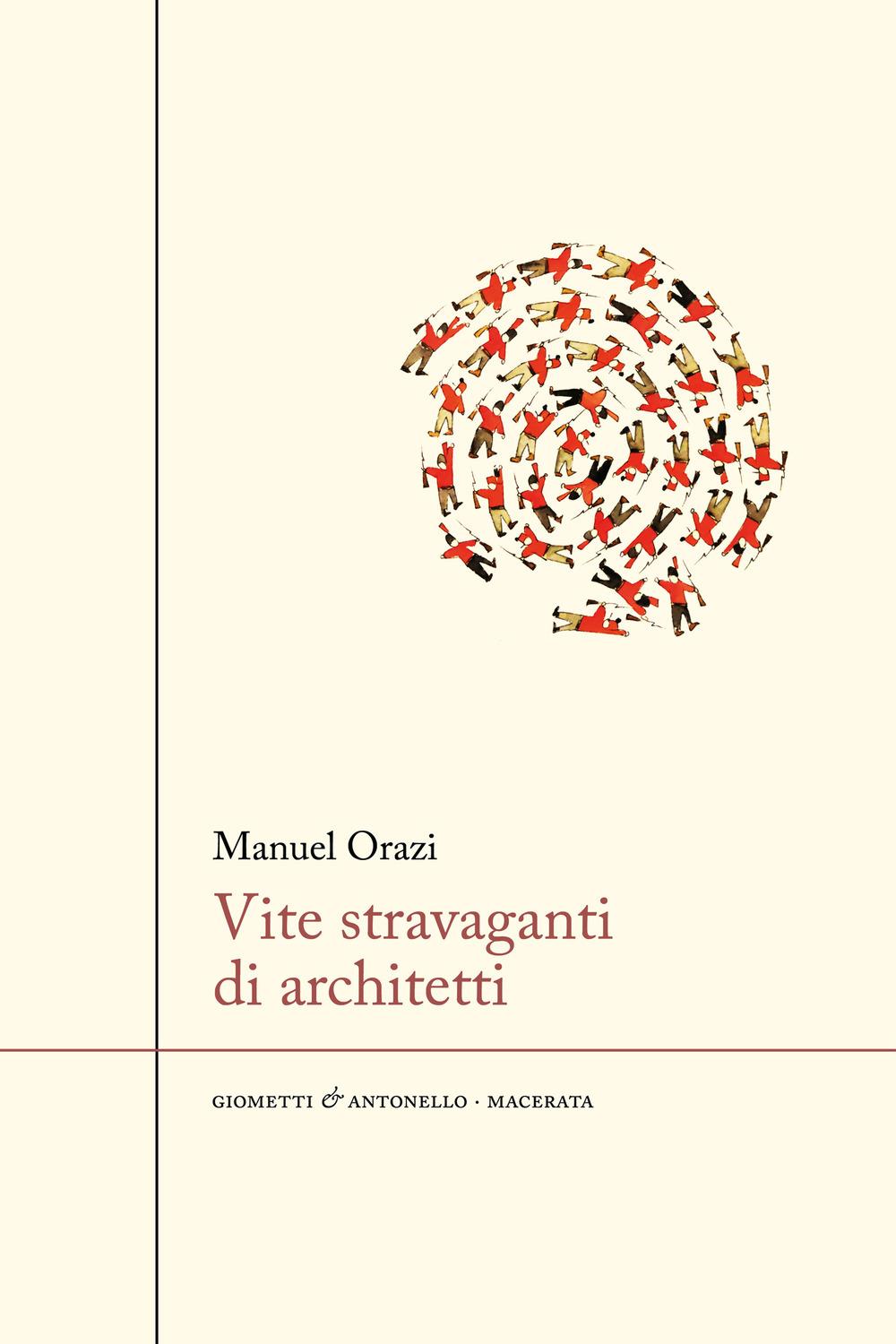 Vite Stravaganti Di Architetti - Orazi Manuel