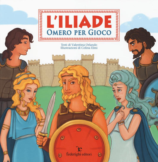 Iliade. Omero Per Gioco. Ediz. Illustrata (l') - Orlando Valentina
