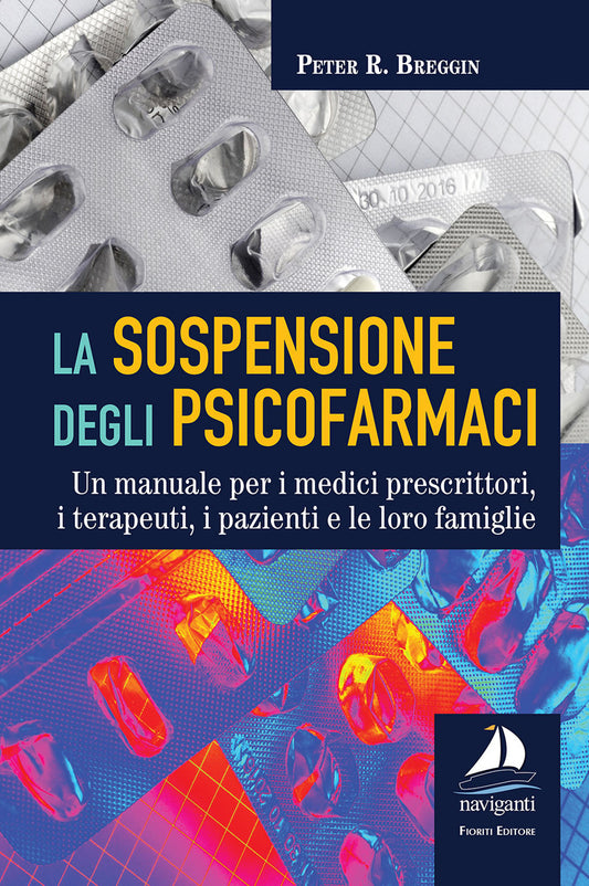 La Sospensione Degli Psicofarmaci. Un Manuale Per i Medici Prescrittori, i Terapeuti, i Pazienti e Le Loro Famiglie - Breggin, Peter R.