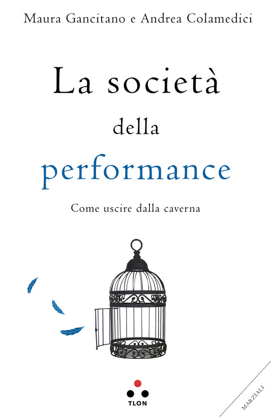 Societa' Della Performance. Come Uscire Dalla Caverna (la) - Gancitano Maura; Colamedici Andrea