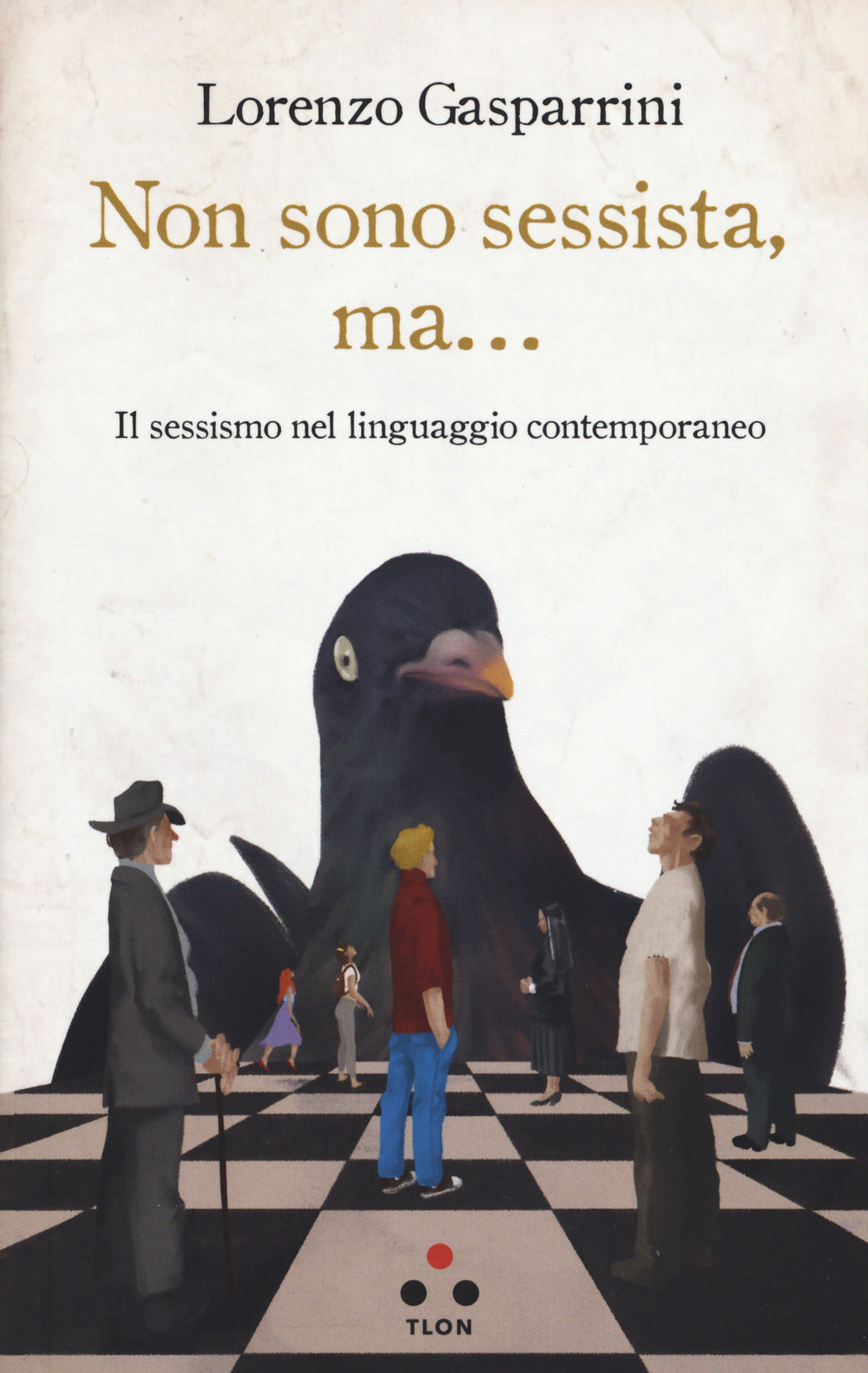 Non Sono Sessista, Ma... Il Sessismo Nel Linguaggio Contemporaneo - Gasparrini Lorenzo