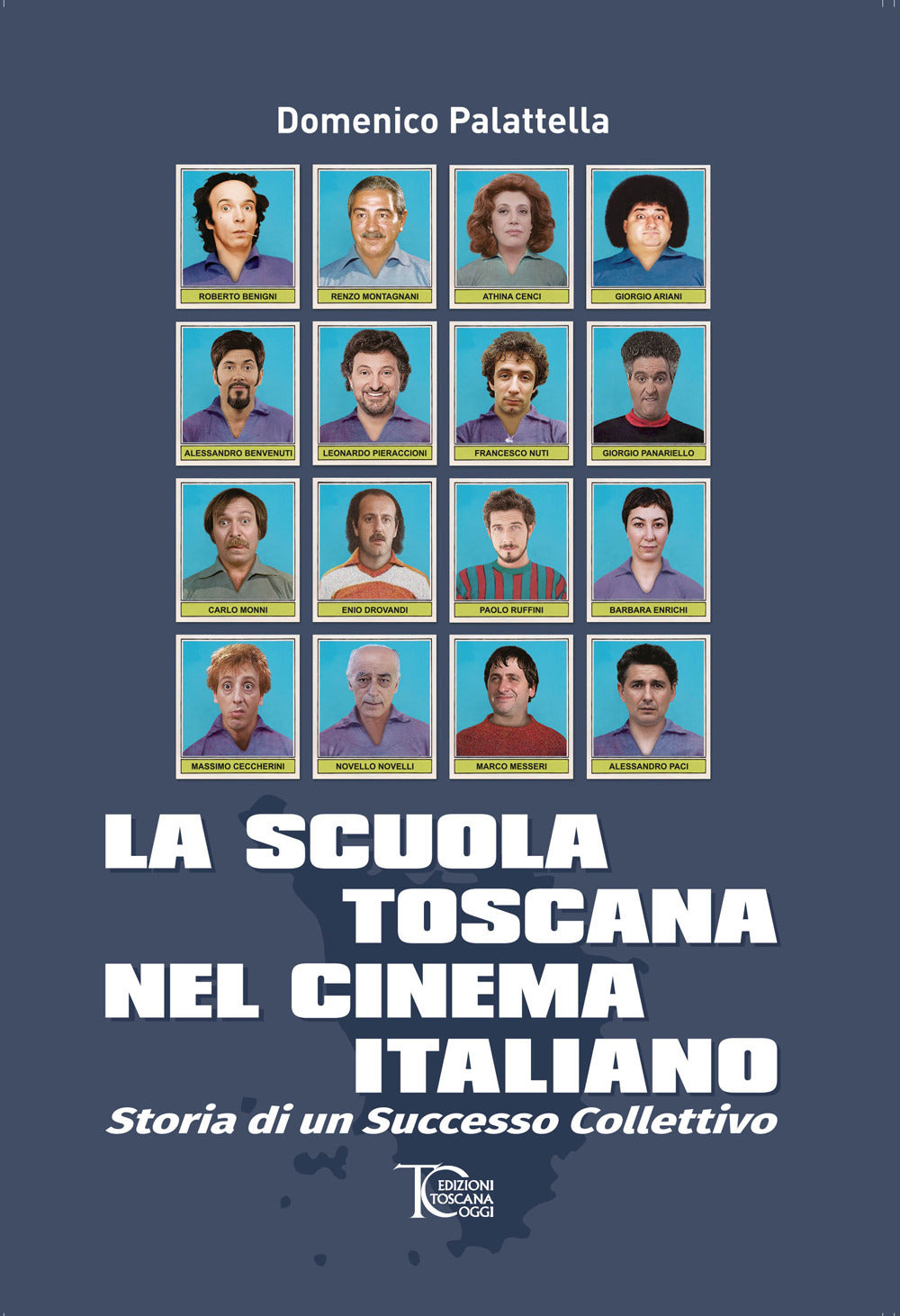 La Scuola Toscana Nel Cinema Italiano. Storia Di Un Successo Collettivo - Palattella, Domenico