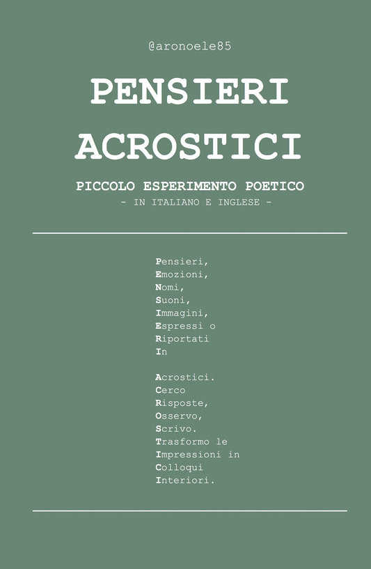 Pensieri Acrostici. Piccolo Esperimento Poetico. Ediz. Italiana e Inglese - @aronoele85