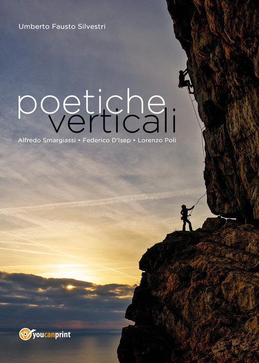 Poetiche Verticali. L'arrampicata Sportiva Tra Immagini e Poesie - Silvestri, Umberto Fausto