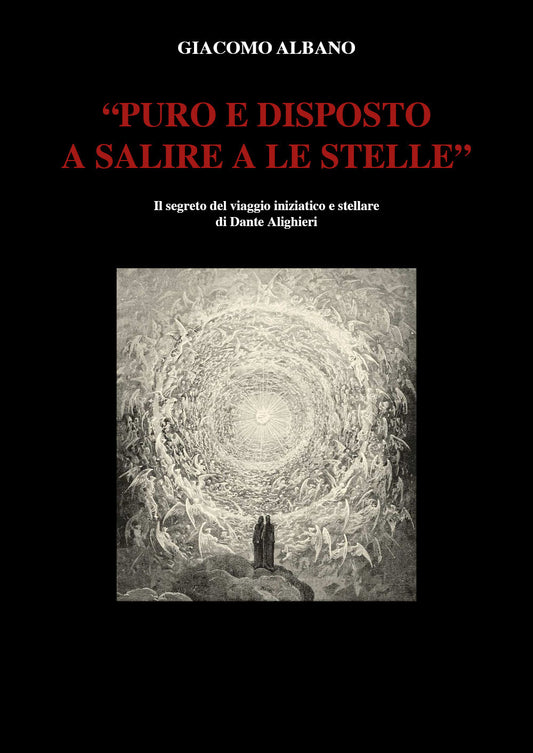 ''puro e Disposto a Salire a Le Stelle''. Il Segreto Del Viaggio Iniziatico e Stellare Di Dante Alighieri - Albano, Giacomo