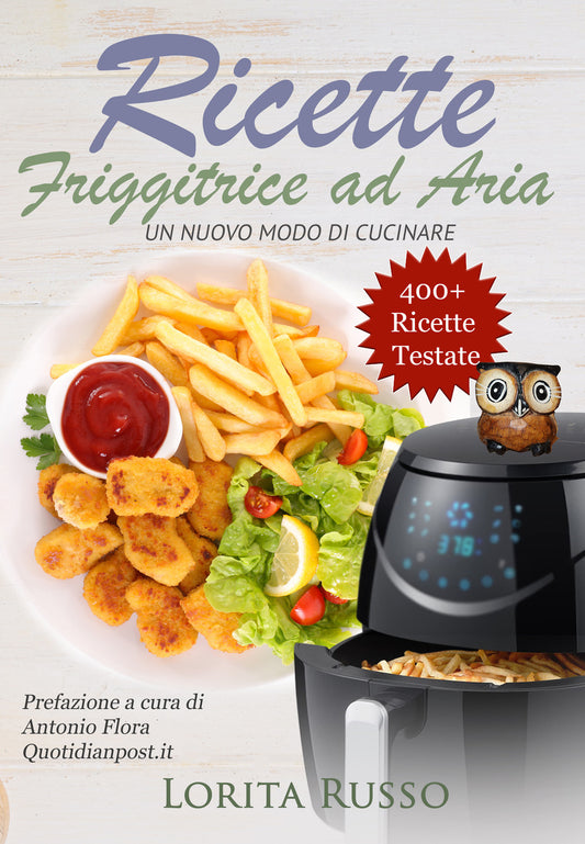 Ricette Friggitrice Ad Aria. Un Nuovo Modo Di Cucinare - Russo Lorita