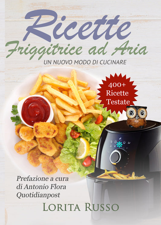 Ricette Friggitrice Ad Aria. Un Nuovo Modo Di Cucinare - Russo Lorita
