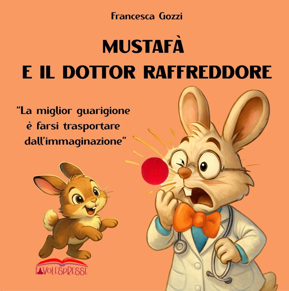 Mustafa e Il Dottor Raffreddore. ''la Miglior Guarigione e Farsi Trasportare Dall'immaginazione'' - Gozzi, Francesca