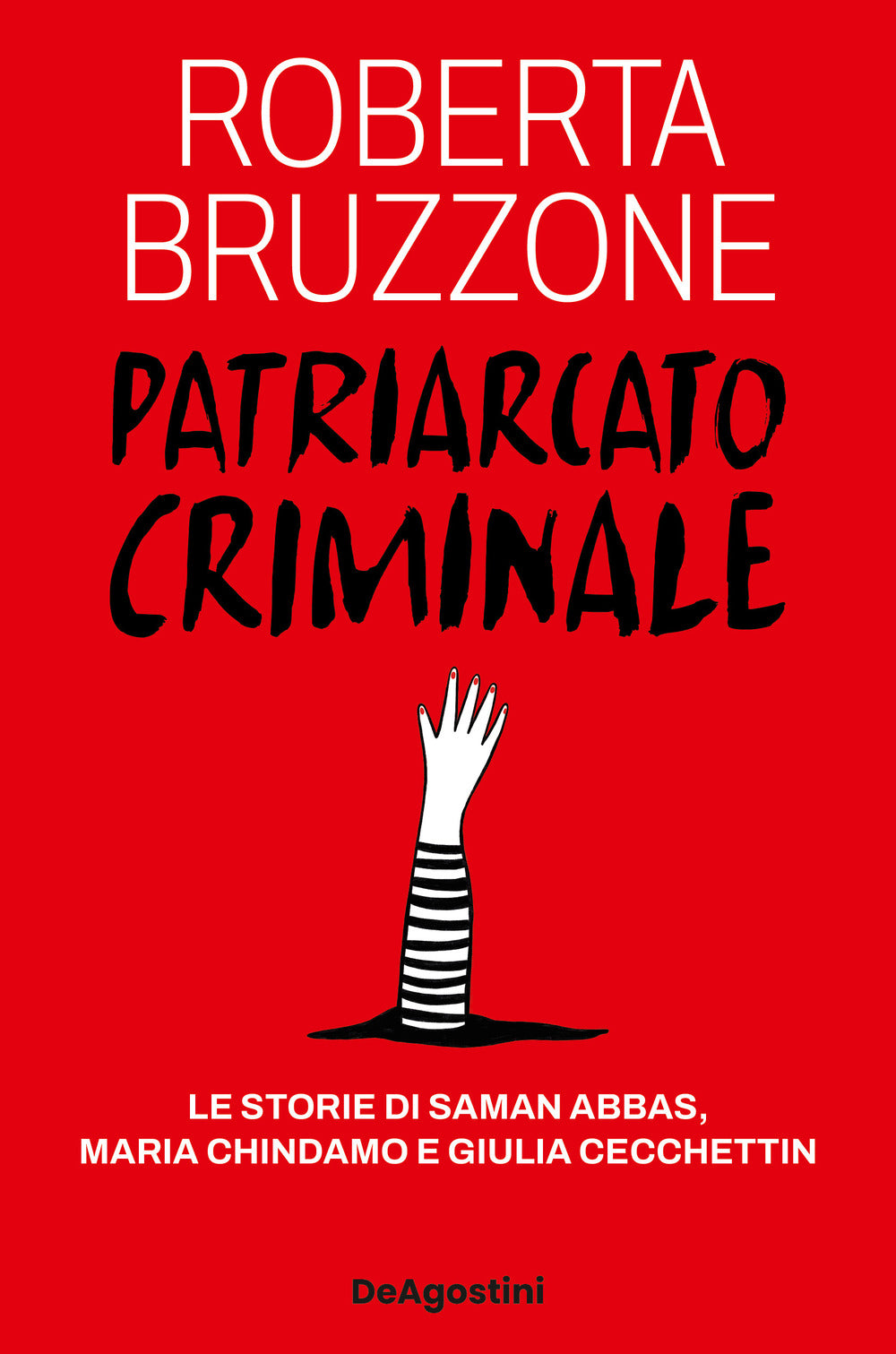 Patriarcato Criminale. Le Storie Di Saman Abbas, Maria Chindamo E Giulia Cecchet - Bruzzone Roberta