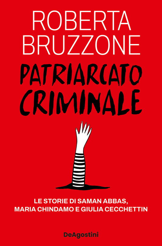 Patriarcato Criminale. Le Storie Di Saman Abbas, Maria Chindamo E Giulia Cecchet - Bruzzone Roberta