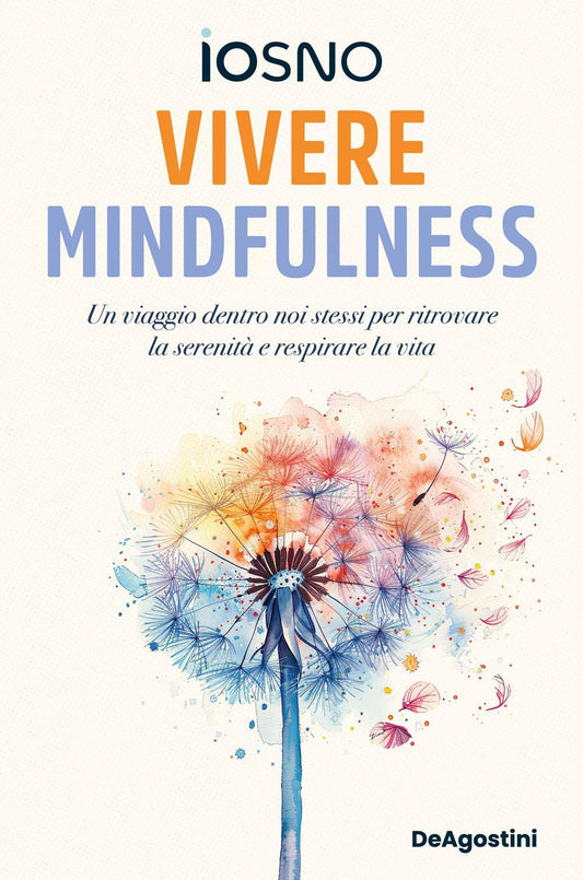 Vivere Mindfulness. Un Viaggio Dentro Noi Stessi Per Ritrovare La Serenita' E Re - Iosno