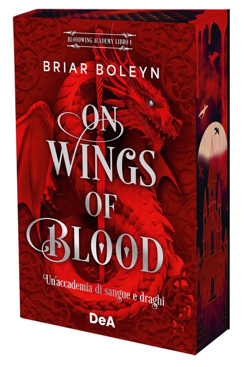 On Wings Of Blood. Un'accademia Di Sangue E Draghi. Bloodwing Academy. Booklover - Boleyn Briar