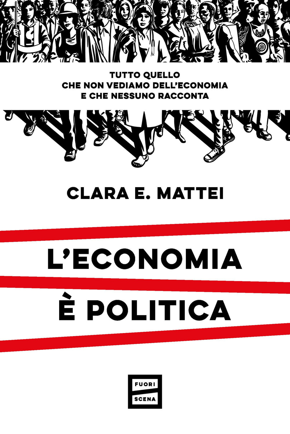 Economia E' Politica. Tutto Quello Che Non Vediamo Dell'economia E Nessuno Racco - Mattei Clara E.