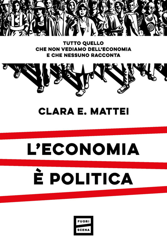 Economia E' Politica. Tutto Quello Che Non Vediamo Dell'economia E Nessuno Racco - Mattei Clara E.