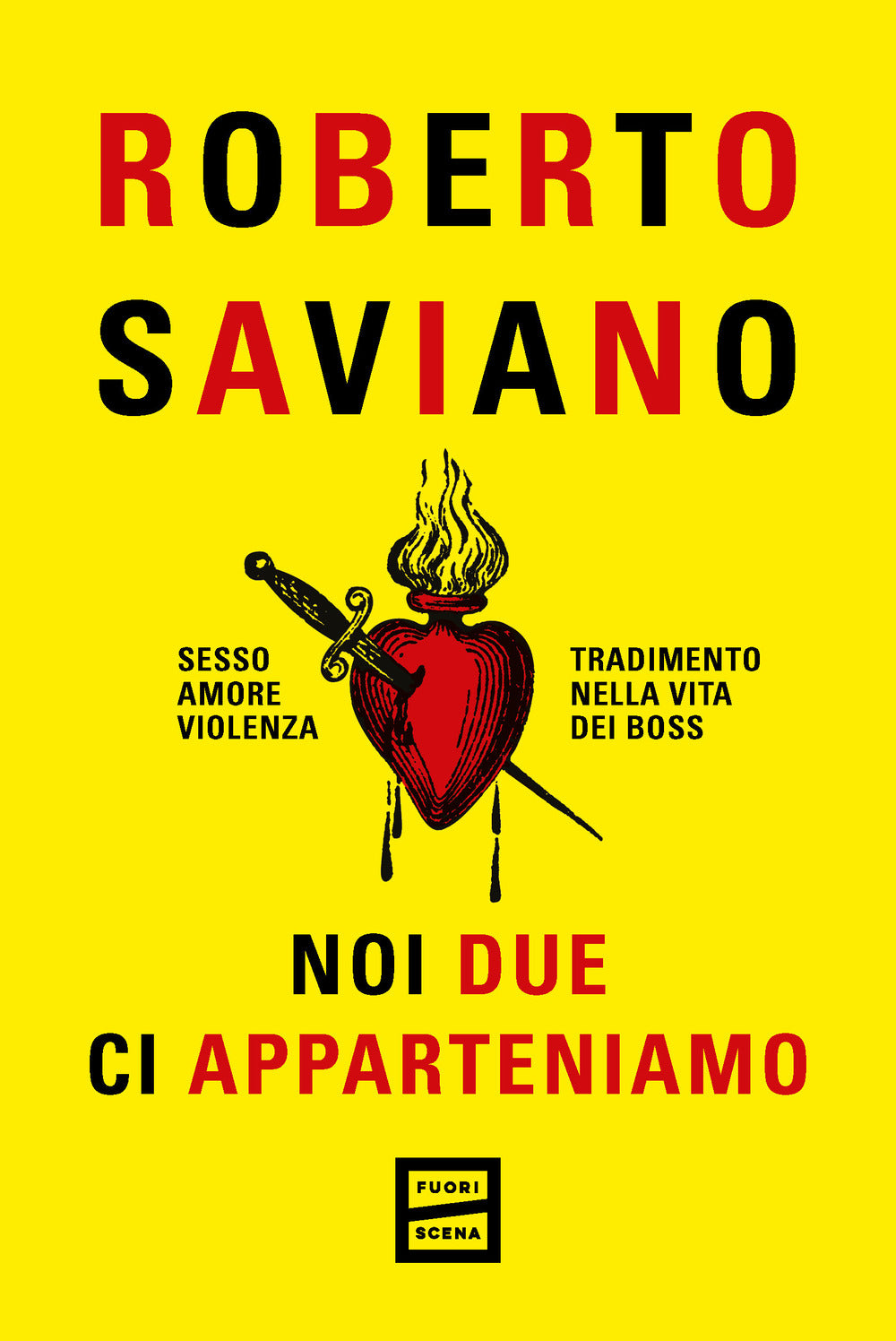 Noi Due Ci Apparteniamo. Sesso, Amore, Violenza, Tradimento Nella Vita Dei Boss - Saviano Roberto