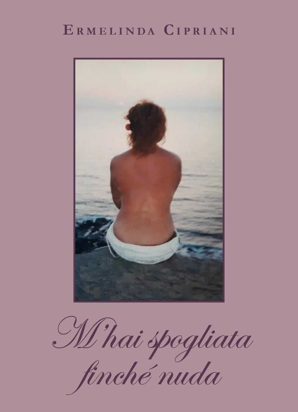 M'hai Spogliata Finche Nuda - Cipriani, Ermelinda