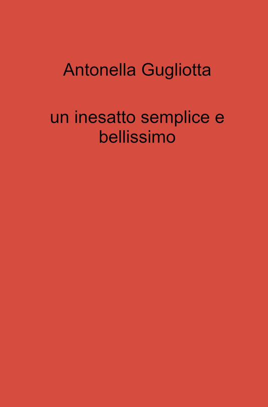 Un Inesatto Semplice e Bellissimo - Gugliotta, Antonella