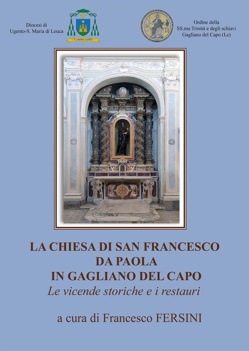 La Chiesa Di San Francesco Da Paola In Gagliano Del Capo. Le Vicende Storiche e i Restauri - Fersini, Francesco